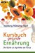 Kursbuch gesunde Ernährung: Die Küche als Apotheke der Natur