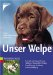 Unser Welpe: Auswahl und Eingew�hnung - Haltung, Pflege und Ern�hrung - Sozialisierung, Erziehung und Besch�ftigung
