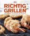 Richtig Grillen. Die besten Techniken und Rezepte