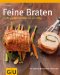 Feine Braten: Gro�e und kleine St�cke zart und saftig (Themenkochbuch)