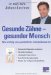 Gesunde Z�hne - Gesunder Mensch: Wie wichtig eine ganzheitliche Zahnheilkunde ist