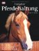 Ratgeber Pferdehaltung: Pflege - Gesundheit - Ausr�stung